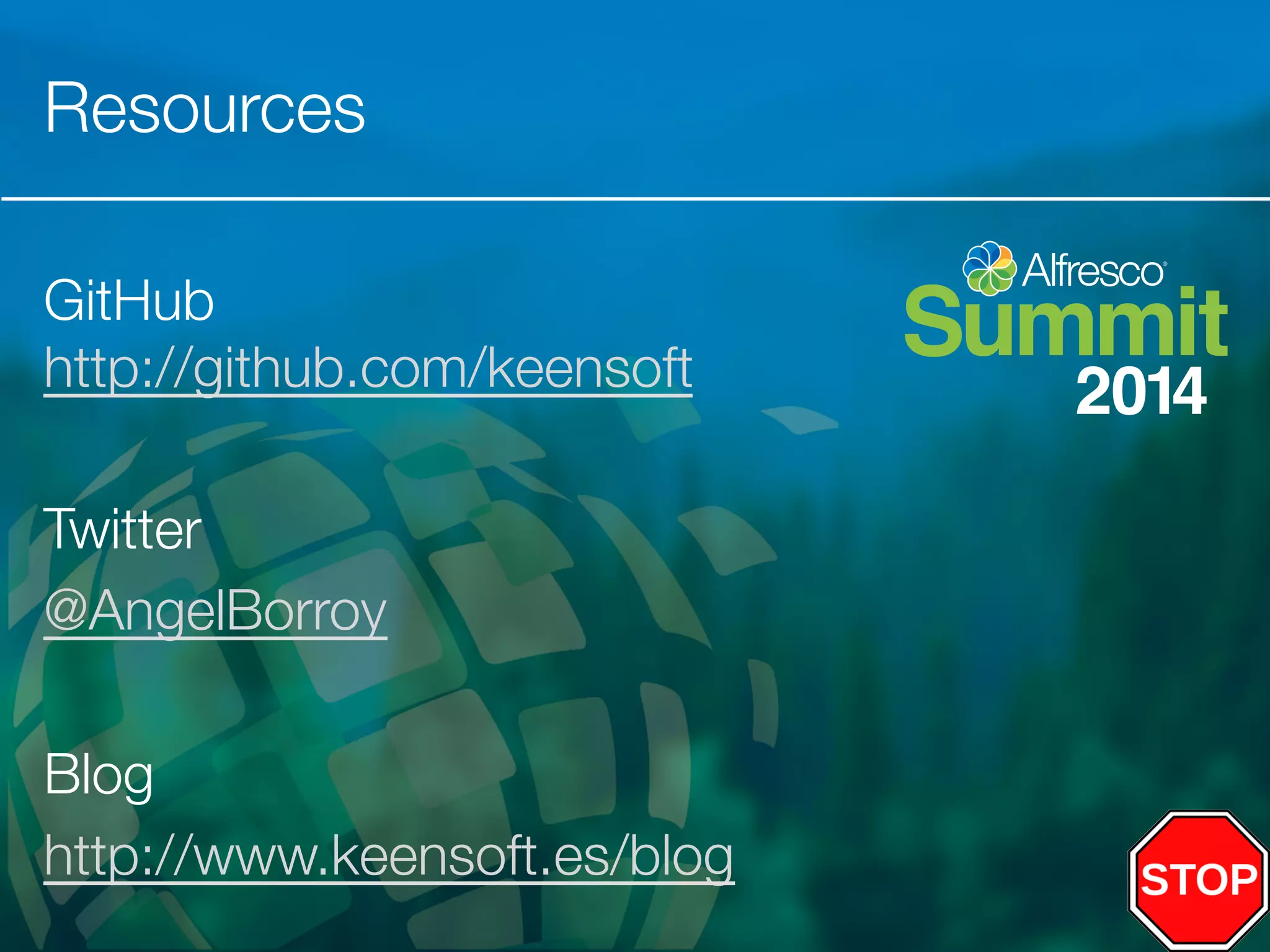 Resources 
GitHub" 
http://github.com/keensoft 
Twitter 
@AngelBorroy 
Blog 
http://www.keensoft.es/blog 
