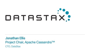 CTO, DataStax
Jonathan Ellis 
Project Chair, Apache Cassandra™
 