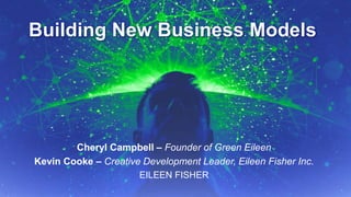 9/14/2015 September 2015, p.1Supply Chain Insights Global Summit #ImagineSC
Building New Business Models
Cheryl Campbell – Founder of Green Eileen
Kevin Cooke – Creative Development Leader, Eileen Fisher Inc.
EILEEN FISHER
 