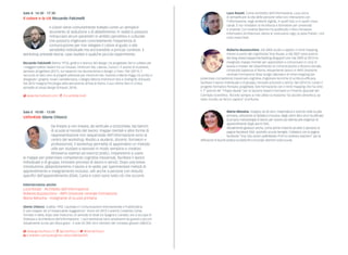 Luca Rosati. Come architetto dell’informazione, Luca cerca
di semplificare la vita delle persone nella loro interazione con
l’informazione, negli ambienti digitali, in quelli fisici e in quelli cross-
canali. È tra i fondatori di Architecta e formatore per università
e imprese. Con Andrea Resmini ha pubblicato il libro Pervasive
Information Architecture. Adora le costruzioni Lego, la pista Polistil, i vini
rossi invecchiati.
Roberta Buzzacchino. Dal 2004 studio e applico il mind mapping,
messo a punto dal cognitivista Tony Buzan, e dal 2007 sono autrice
del blog www.mappementaliblog.blogspot.com Dal 2009 al 2013 ho
insegnato mappe mentali per apprendere e comunicare in corsi di
laurea e master del Dipartimento di Comunicazione e Ricerca Sociale,
Università Sapienza di Roma. Attualmente lavoro in INPS Direzione
centrale Formazione dove svolgo laboratori di mind mapping per
potenziare competenze trasversali-cognitive, migliorare tecniche di scrittura efficace,
facilitare il lavoro individuale e di gruppo, innovare processi e servizi. Nel 2014 ho curato il
progetto formativo Pensare, progettare, fare formazione con il mind mapping che ha vinto
il 1° premio AIF “Filippo Basile” per la Sezione Sistemi Formativi e il Premio Speciale del
Comitato Scientifico. Ricordo sempre ai miei allievi la massima “Se ascolto dimentico, se
vedo ricordo, se faccio capisco” (Confucio).
Marta Messina. Insegna, da 26 anni, matematica e scienze nella scuola
primaria, utilizzando la didattica inclusiva. Negli ultimi dieci anni ha affinato
la propria metodologia di lavoro per essere più attenta alle esigenze di
apprendimento degli alunni DSA.
Attualmente gestisce anche, come admin insieme ad altre 2 persone, la
pagina facebook DSA: sportello scuola famiglia. Collabora con la pagina
facebook “Your Edu action ye@ Master Prof no ordinary teachers“ per la
diffusione di buone pratica scolastiche e di propri aforismi sulla scuola.
Sala A 14:30 - 17:30
Il colore e la UX Riccardo Falcinelli
Il colore viene comunemente trattato come un semplice
strumento di seduzione o di abbellimento. In realtà si possono
rintracciare alcuni parametri in ambito percettivo e culturale
che possono migliorare concretamente l’esperienza di
comunicazione per non relegare il colore al gusto o alla
sensibilità individuale ma ancorandolo a principi condivisi. Il
workshop prevede teoria, case studies e qualche piccolo esperimento.
Riccardo Falcinelli (Roma 1973), grafico e teorico del design, ha progettato libri e collane per
i maggiori editori italiani tra cui Einaudi, minimum fax, Laterza, Carocci. È autore di Guardare,
pensare, progettare (2011), sul rapporto tra neuroscienze e design, e Fare i libri (2011), il
racconto di dieci anni di progetti editoriali per minimum fax. Insieme a Marta Poggi, ha scritto e
disegnato i graphic novel Cardiaferrania, L’allegra fattoria (minimum fax) e Grafogrifo (Einaudi).
Dal 2012 insegna Psicologia della percezione all’Isia di Roma. Il suo ultimo libro è Critica
portatile al visual design (Einaudi, 2014).
 www.falcinelliand.com |  /riccardofalcinelli
Sala E 10:00 - 13:00
UXforKids Gloria Chiocci
Da lineare a non lineare, da verticale a orizzontale, dai banchi
di scuola al mondo del lavoro: mappe mentali e altre forme di
rappresentazione non sequenziale dell’informazione sono al
centro del workshop. Rivolto a studenti, docenti, formatori e
professionisti, il workshop permette di apprendere un metodo
utile per studiare e lavorare in modo semplice e creativo.
Attraverso esempi ed esercizi pratici, impareremo a usare
le mappe per potenziare competenze cognitive trasversali, facilitare il lavoro
individuale e di gruppo, innovare processi di lavoro e servizi. Dopo una breve
introduzione, abbandoneremo il tavolo e le sedie, per sperimentare metodi di
apprendimento e insegnamento inclusivi, utili anche a persone con disturbi
specifici dell’apprendimento (DSA). Carta e colori sono tutto ciò che occorre.
Interverranno anche:
Luca Rosati - Architetto dell’Informazione
Roberta Buzzacchino - INPS Direzione centrale Formazione
Marta Messina - Insegnante di scuola primaria
Gloria Chiocci. Gubbio 1992. Laureata in Comunicazione Internazionale e Pubblicitaria.
È una mapper ed un’instancabile viaggiatrice! Vince nel 2013 il premio Creativity Camp.
Tornata in Italia, dopo aver trascorso un periodo di studi tra Spagna e Canada, ora si occupa di
Dislessia e Architettura dell’Informazione. I suoi workshop sono amatissimi da grandi e piccini!
Attualmente scrive per Nòva grant - Il sole 24 ORE ed è membro del comitato giovani UNESCO.
 www.gloriachiocci.it |  /gloriachiocci |  @GloriaChiocci
 it.linkedin.com/pub/gloria-chiocci/86/ba/693
 