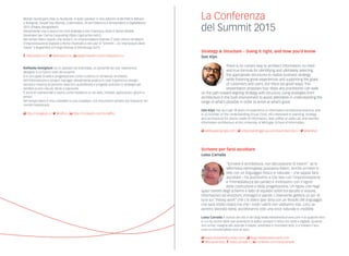 Mobile Developers Italy su facebook, è stato speaker in due edizioni di WHYMCA (Milano
e Bologna), Drupal Day (Roma), Codemotion, tiConf (Valencia e Amsterdam) e DigitalWorld
2015 (Dhaka, Bangladesh).
Attualmente vive a lavora tra Cork (Irlanda) e San Francisco, dove è Senior Mobile
Developer per Carma Carpooling (https://gocarma.com/).
Nel tempo libero (quello che resta) È un improvvisatore teatrale. È stato attore nel Match
d’improvvisazione teatrale a Roma (Teatrate) e nel cast di “SHHHH! – An Improvised silent
movie” (i Bugiardini) al Fringe festival di Edimburgo 2013.
 /AlessioRicco.it |  @alessioricco |  www.linkedin.com/in/alessioricco
Raffaella Roviglioni ha un passato da scienziata, un presente da user experience
designer e un futuro tutto da scoprire.
Si è occupata di web e progettazione come curatrice di contenuti, architetto
dell’informazione e project manager. Attualmente pratica lo User Experience Design:
ascolta e osserva le persone nella loro quotidianità e progetta soluzioni e strategie per
rendere la loro vita più facile e piacevole.
È socia di usertest/lab e lavora come freelance su siti web, intranet, applicazioni, giochi e
servizi.
Nel tempo libero è una cosmaker e una cosplayer, con inscursioni sempre più frequenti nel
mondo Steampunk.
 http://roviglioni.it |  @raffiro |  http://it.linkedin.com/in/raffiro
Strategy & Structure – Doing it right, and how you’d know
Dan Klyn
There is no correct way to architect information; no tried-
and-true formula for identifying and ultimately selecting
the appropriate structures to realize business strategy
while fostering great experiences and supporting the goals
of customers and users. But there are good ways. This
presentation proposes four steps any practitioner can walk
on the path toward aligning strategy with structure, using analogies from
architecture in the built environment to assist attendees in understanding the
range of what’s possible in order to arrive at what’s good.
Dan Klyn has accrued 18 years of experience in information architecture practice, and
is co-founder of The Understanding Group (TUG). HÈs interested in planning, strategy
and architecture for places made of information, likes coffee an awful lot, and teaches
information architecture at the University of Michigan School of Information.
 wildlyappropriate.com |  understandinggroup.com/team/dan-klyn/ |  @danklyn
Scrivere per farsi ascoltare
Luisa Carrada
“Scrivere è architettura, non decorazione di interni”: se lo
affermava Hemingway, possiamo fidarci. Anche scrivere in
rete con un linguaggio fresco e naturale – che sappia farsi
ascoltare – ha pochissimo a che fare con l’improvvisazione
e l’immediatezza del parlato e moltissimo con il rigore
della costruzione e della progettazione. Un rigore che negli
spazi ristretti degli schermi è fatto di equilibri sottili tra ascolto e visione,
informazioni ed emozioni, immagini e parole. L’intervento getterà un po’ di
luce sul “messy work” che c’è dietro (per dirla con un filosofo del linguaggio
che sarà molto citato) ma che i nostri utenti non vedranno mai. Loro, se
avremo lavorato bene, ascolteranno solo una voce naturale e credibile.
Luisa Carrada è autrice del sito e del blog www.mestierediscrivere.com e di qualche libro
in cui ha scritto delle sue avventure di editor sempre in bilico tra carta e digitale. Quando
non scrive, insegna alle aziende a ideare, smontare e rimontare testi, e a trovare il loro
unico e inconfondibile tono di voce.
 www.mestierediscrivere.com |  blog.mestierediscrivere.com
 @luisacarrada |  /luisa.carrada.5 |  it.linkedin.com/luisacarrada
La Conferenza
del Summit 2015
 