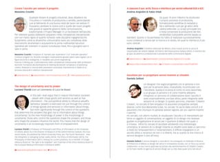 Curare l’ascolto per salvare il progetto
Massimo Crucitti
Qualsiasi titolare di progetti industriali, deve dibattersi tra
l’incudine e il martello di produzione e vendite, partecipando
così al fallimento di una buona metà dei lavori nel settore IT.
Possiamo cambiare le nostre sorti e quelle dei nostri progetti
solo grazie al sapiente governo della comunicazione,
trasformando il Project Manager in un facilitatore dell’ascolto.
Per ottenere questo dobbiamo prepararci nelle competenze interpersonali,
con non meno rigore di quanto richiesto nelle discipline ingegneristiche.
Scopriremo come le dinamiche comunicative siano più complesse delle
meccaniche strumentali e acquisiremo le prime rudimentali istruzioni
operative per orientarci in questo tumultuoso mare, fino a giungere sani e
salvi in porto.
Massimo Crucitti. Fondatore di “bymark user experience” e di “manuale operativo”.
Conduce progetti UX, facendo interagire creativamente giovani talenti nativi digitali con le
figure tecniche e strategiche, in modalità concurrent engineering.
Esercita il training per il potenziamento delle competenze interpersonali nelle professioni
tecniche. Formatore alla facilitazione di meeting decisionali complessi e di workshop
creativi. Realizza la crescita delle prestazioni produttive, intervenendo in fabbrica su
processi industriali e relazioni interpersonali.
 www.bymark.it |  www.linkedin.com/in/massimocrucitti |  +ManualeoperativoPlus
The design of uncertainty and its power
Luciano Floridi (con un commento di Luca De Biase)
In this talk I shall argue that in mature information societies
– awash with cheap goods and services as well as free
information – the sociopolitical ability to influence peoplÈs
behaviour (power) is exercised not just through the control
of things (goods and services) or information about things,
but more significantly through the control of the questions
that determine the answers that give rise to information about things
(uncertainty). So the new morphology of power is the morphology of
uncertainty: those who control the questions shape the answers; and those
who shape the answers influence the world. This means that the design of
uncertainty is an increasingly important form of empowerment.
Luciano Floridi is Professor of Philosophy and Ethics of Information at the University
of Oxford, where he is the Director of Research of the Oxford Internet Institute. His most
recent books, all published by Oxford University Press, are: The Fourth Revolution - How
the infosphere is reshaping human reality (2014), The Ethics of Information (2013), The
Philosophy of Information (2011). Among his current positions, he is member of Google
Advisory Board on “the right to be forgotten” and Chairman of the Ethics Advisory Board of
the European Medical Information Framework (EMIF).
 www.philosophyofinformation.net |  @Floridi
A ciascuno il suo: archi, frecce e interfacce per servizi editoriali B2B e B2C
Andrea Angiolini & Fabio Vitali
Da quasi 10 anni il Mulino ha strutturato
il proprio processo di produzione,
formalizzando workflow di metadati e
file e definendo ruoli per gli attori della
catena editoriale. Lo scopo principale era
e resta conservare la produzione dei libri,
rendendola riutilizzabile perché basata su
standard. Questo ci ha permesso tra l’altro di realizzare successivamente
nuovi contenuti e servizi per la ricerca e lo studio, nei quali le interfacce d’uso
sono centrali.
Andrea Angiolini è direttore editoriale del Mulino, dove ricopre anche la carica di
responsabile del settore digitale. All’interno dell’Associazione italiana editori, è membro del
gruppo accademico-professionale e presidente della commissione digitale.
 www.mulino.it | |  www.linkedin.com/pub/andrea-angiolini/2/21a/358
 www.unibo.it/sitoweb/fabio.vitali | |  it.linkedin.com/pub/fabio-vitali/0/b28/9b5
Ascoltare per co-progettare servizi insieme ai cittadini.
Daniela Selloni
Un designer che voglia progettare con le persone e non
solo per le persone deve, innanzitutto, incominciare con
l’ascoltarle. Questa è la storia di come mi sono avvicinata
a un gruppo di persone e di come insieme abbiamo
intrapreso un percorso di collaborazione dove l’ascolto è
stato essenzialmente una fase attiva, parte integrante delle
sessioni di co-design. In questo percorso, chiamato ‘Cittadini
Creativi’, ho cercato di fare empatia e di assumere prospettive sempre
diverse: come dice Marianella Sclavi, ho cercato ‘di uscire dalla cornicÈ e di
assumere che chiunque mi parlasse avesse ragione, per poi capirne insieme
il perché.
Ho cercato, con alterni risultati, di visualizzare l’ascolto e di interpretarlo per
farne un oggetto di conversazione, un oggetto di co-design che dovesse
guidare la progettazione di servizi per il quartiere di Milano nel quale ci
si trovava. Infine ho cercato di ascoltare adottando una metodologia
umoristica: le sessioni di co-design insieme ai cittadini sono state un percorso
a metà tra l’empowerment e l’entertainment, è difficile impegnarsi in un
ascolto attivo e reciproco se non ci si diverte, ma su questo la mia ricerca di
service designer è solo all’inizio.
Daniela Selloni è service designer e ricercatrice. Ha conseguito un Dottorato di Ricerca
al Politecnico di Milano su design dei servizi e innovazione sociale, con un focus sui servizi
collaborativi. La sua ricerca applicata ha portato alla sperimentazione di Cittadini Creativi,
un formato inedito di agenzia di service design per la città, dalla quale sono nati alcuni
 