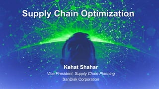 9/14/2015 September 2015, p.1Supply Chain Insights Global Summit #ImagineSC
Supply Chain Optimization
Kehat Shahar
Vice President, Supply Chain Planning
SanDisk Corporation
 
