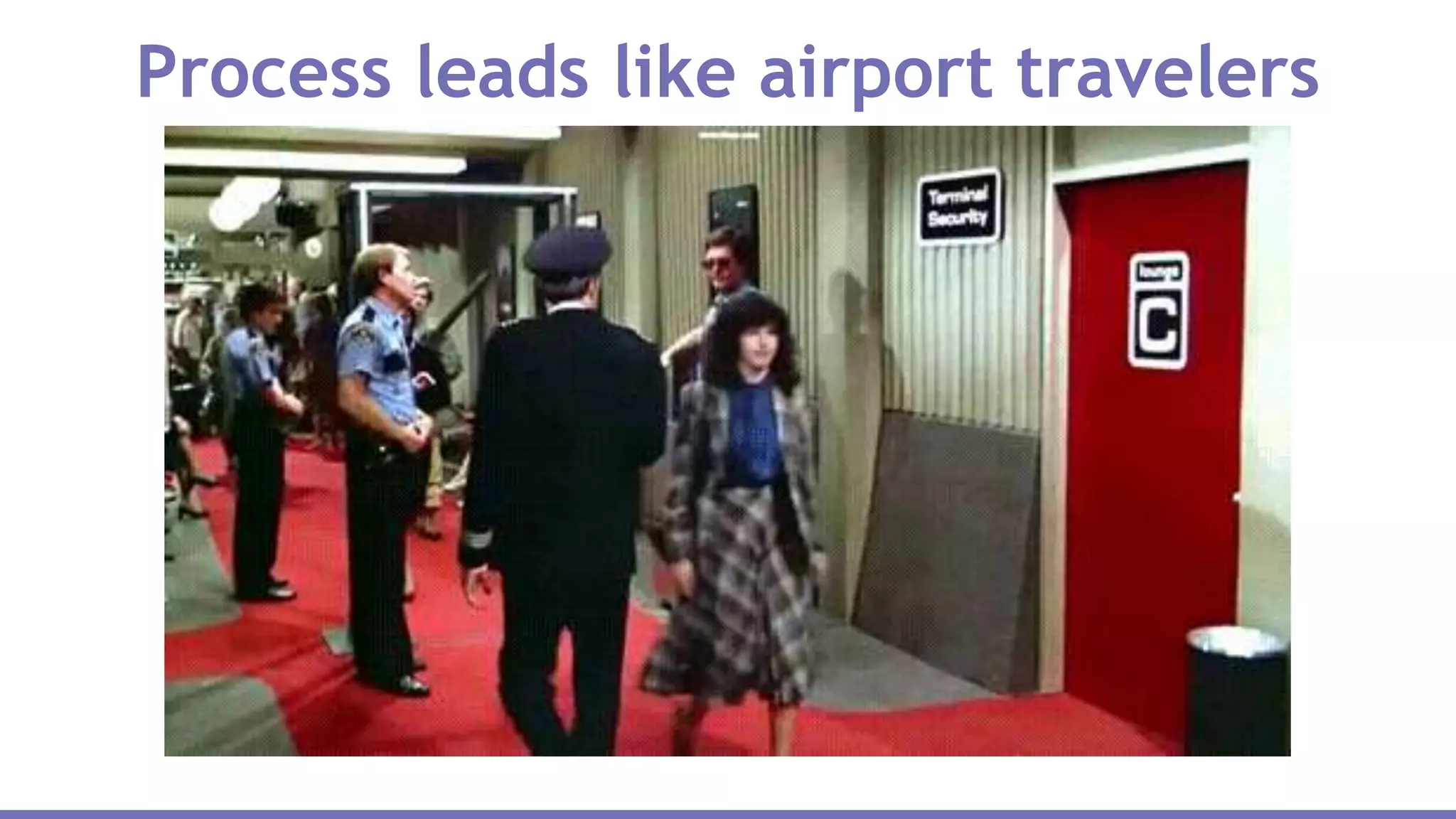Process leads like airport travelers
 