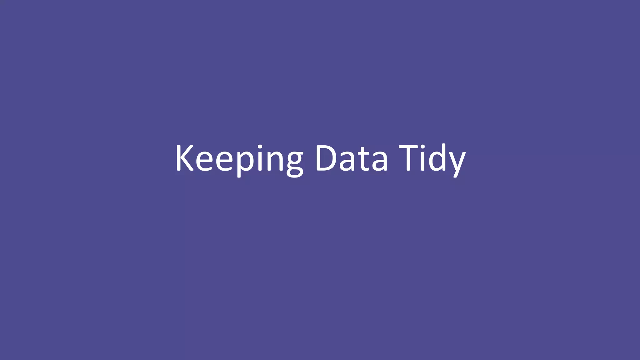 Keeping Data Tidy
 