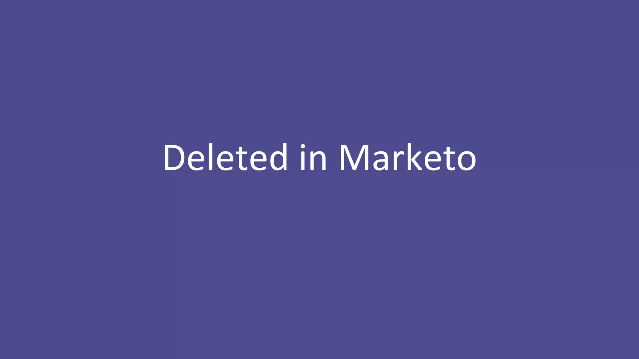 Deleted in Marketo
 