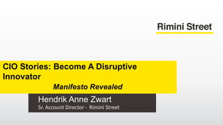 Hendrik Anne Zwart
CIO Stories: Become A Disruptive
Innovator
Manifesto Revealed
 