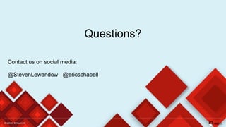 Questions?
Contact us on social media:
@StevenLewandow @ericschabell
 