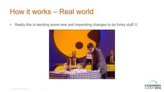 How it works – Real world
© DataStax, All Rights Reserved. 41
• Really this is bending some new and impending changes to do funky stuff 
 