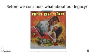 Pini Cohen’s work Copyright@2017. Do not remove source or attribution from any slide or graph
11
Before we conclude: what about our legacy?
 
