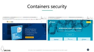 Pini Cohen’s work Copyright@2017. Do not remove source or attribution from any slide or graph
73
Containers security
 