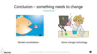 Pini Cohen’s work Copyright@2017. Do not remove source or attribution from any slide or graph 91
Conclusion – something needs to change
Market consolidation Game changer technology
 
