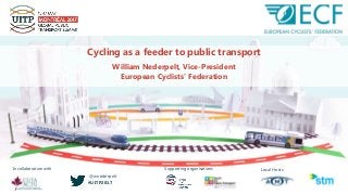 In collaboration with Supporting organisations Local Hosts
#UITP2017
Cycling as a feeder to public transport
William Nederpelt, Vice-President
European Cyclists’ Federation
@wnederpelt
 
