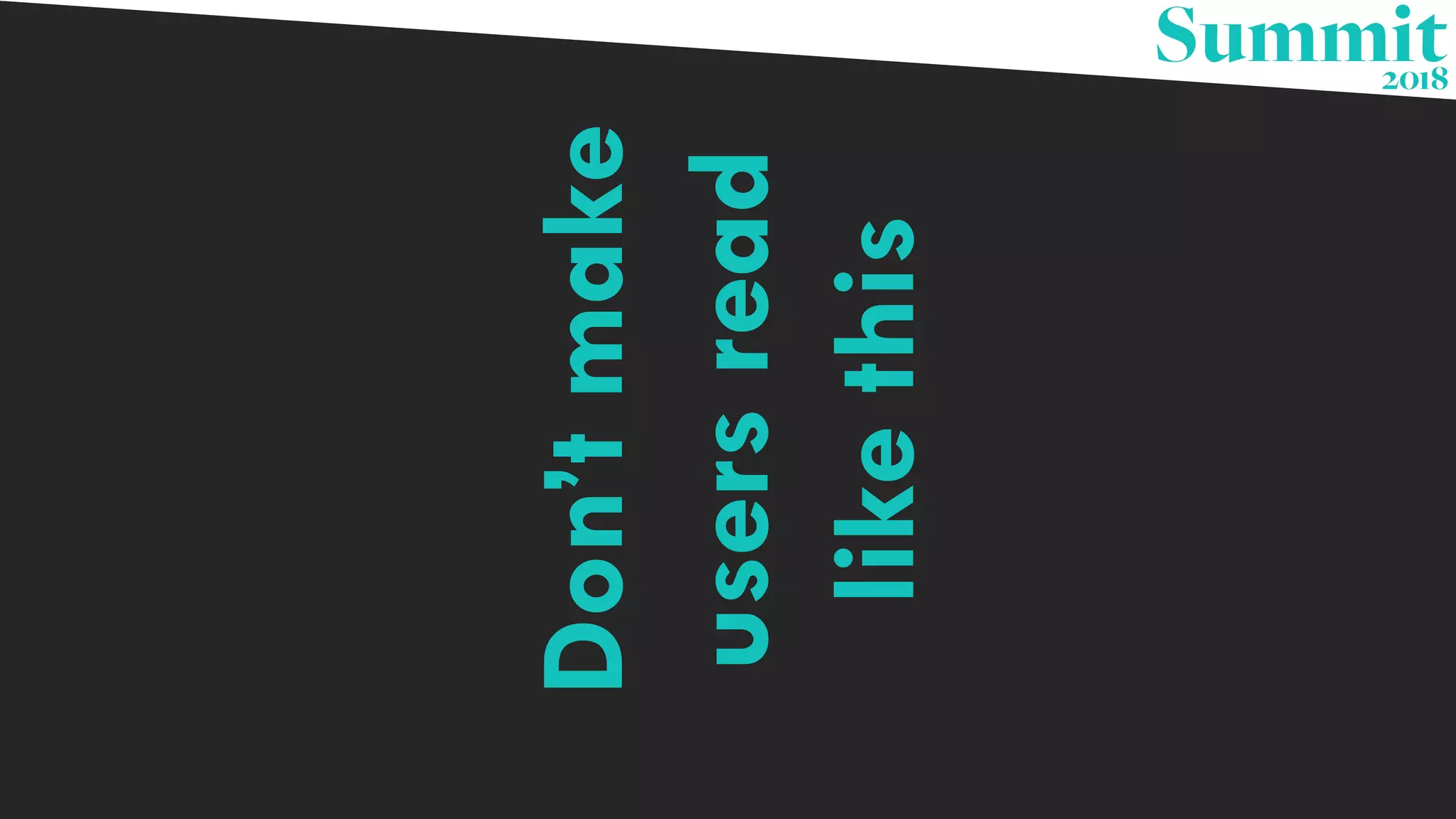 Don’tmake
usersread
likethis