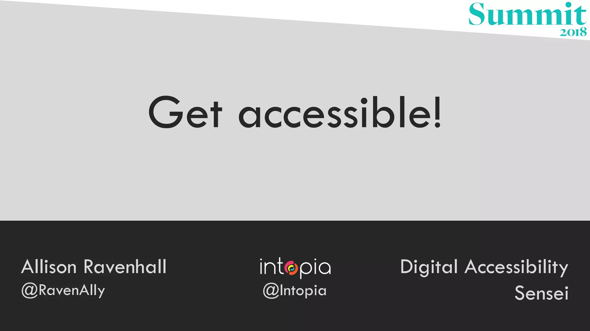 Allison Ravenhall
@RavenAlly
Digital Accessibility
Sensei@Intopia
Get accessible!