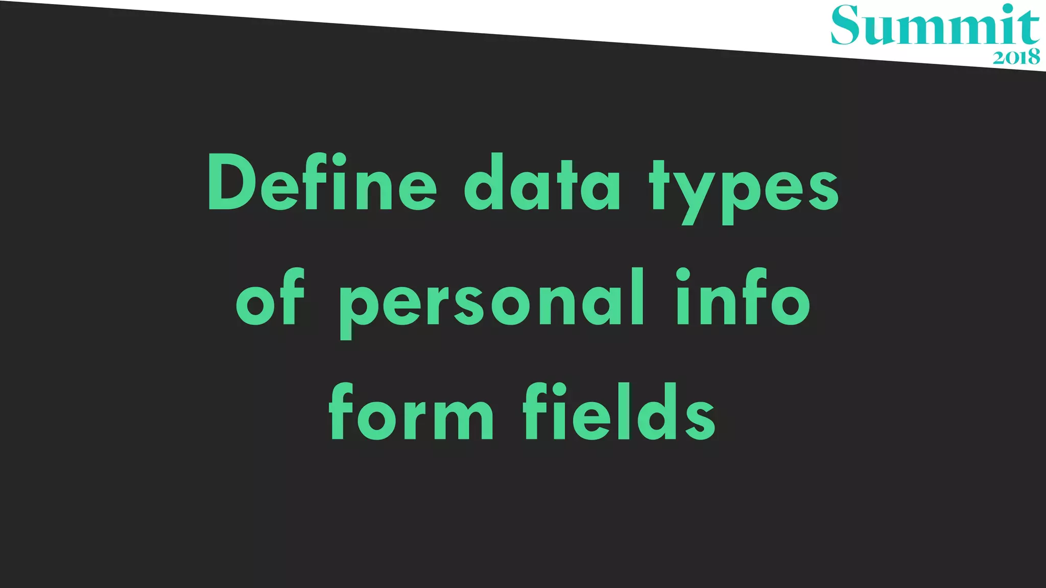 Define data types
of personal info
form fields