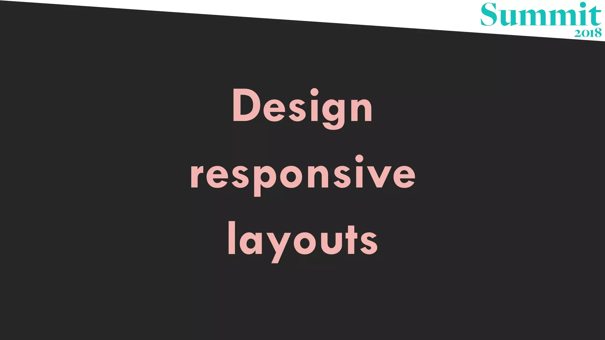 Design
responsive
layouts
