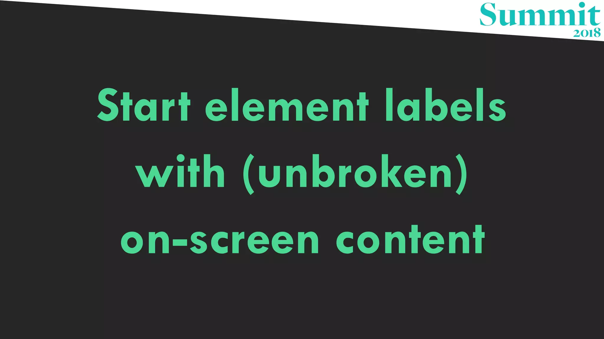 Start element labels
with (unbroken)
on-screen content