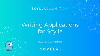 Writing Applications
for Scylla
Shlomi Livne, VP R&D
 