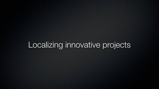 Localizing innovative projects
 