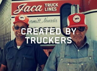 CREATED BY
TRUCKERS
 