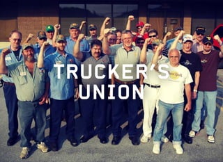 TRUCKER’S
UNION
 