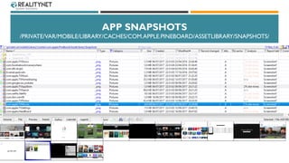 APP SNAPSHOTS
/PRIVATE/VAR/MOBILE/LIBRARY/CACHES/COM.APPLE.PINEBOARD/ASSETLIBRARY/SNAPSHOTS/
58
 