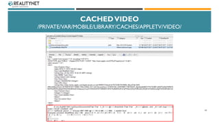 CACHEDVIDEO
/PRIVATE/VAR/MOBILE/LIBRARY/CACHES/APPLETV/VIDEO/
62
 