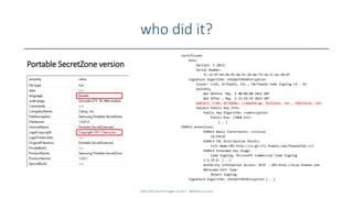 who did it?
Portable SecretZone version
Certificate:
Data:
Version: 3 (0x2)
Serial Number:
7c:12:97:b5:46:91:be:5c:26:6e:74:3a:7c:a2:18:bf
Signature Algorithm: sha1WithRSAEncryption
Issuer: C=US, O=Thawte, Inc., CN=Thawte Code Signing CA - G2
Validity
Not Before: May 5 00:00:00 2012 GMT
Not After : May 5 23:59:59 2013 GMT
Subject: C=KR, ST=SEOUL, L=Seocho-gu, O=Clarus, Inc., CN=Clarus, Inc.
Subject Public Key Info:
Public Key Algorithm: rsaEncryption
Public-Key: (2048 bit)
[...]
X509v3 extensions:
X509v3 Basic Constraints: critical
CA:FALSE
X509v3 CRL Distribution Points:
Full Name:URI:http://cs-g2-crl.thawte.com/ThawteCSG2.crl
X509v3 Extended Key Usage:
Code Signing, Microsoft Commercial Code Signing
2.5.29.4: [...]
Authority Information Access: OCSP - URI:http://ocsp.thawte.com
Netscape Cert Type:
Object Signing
Signature Algorithm: sha1WithRSAEncyption [...]
SANS DFIR Summit Prague 10.2017 - @dfirfpi on SunSZ
 