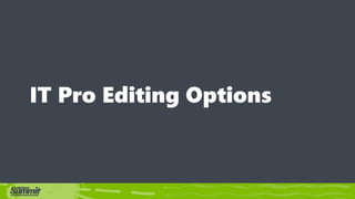 Option 1 – New
Portal Editor
Option 2 – Portal
App (Model)
Direct Editing
 
