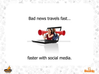 Bad news travels fast…faster with social media.
