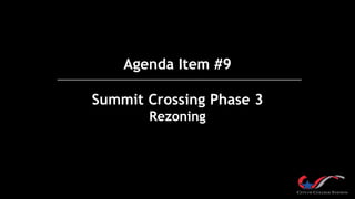 Agenda Item #9
Summit Crossing Phase 3
Rezoning
 