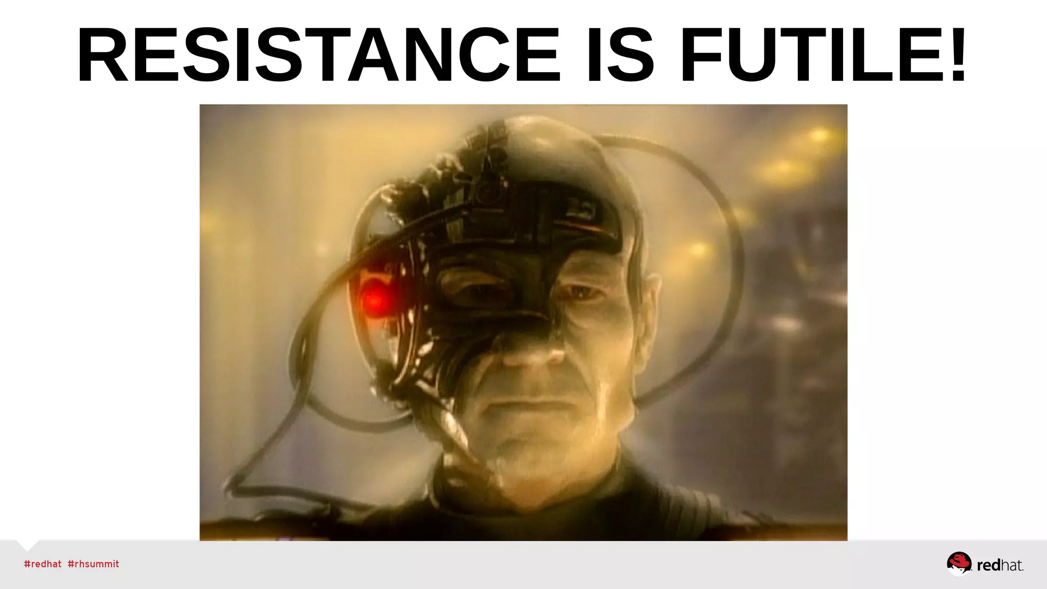 RESISTANCE IS FUTILE! 
 
