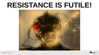 RESISTANCE IS FUTILE! 
 