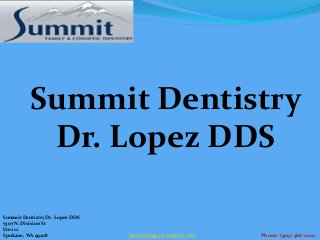 Summit Dentistry
Dr. Lopez DDS
Summit Dentistry Dr. Lopez DDS
7307 N. Division St
Ste 212
Spokane, WA 99208 Phone: (509) 466-1200Dental Bridges in Spokane, WA
 