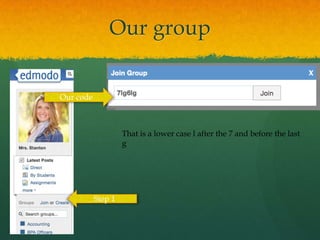 Our group


Our code



                    That is a lower case l after the 7 and before the last
                    g




           Step 1
 
