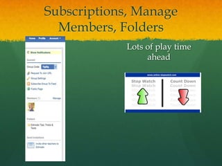 Subscriptions, Manage
  Members, Folders
            Lots of play time
                 ahead
 