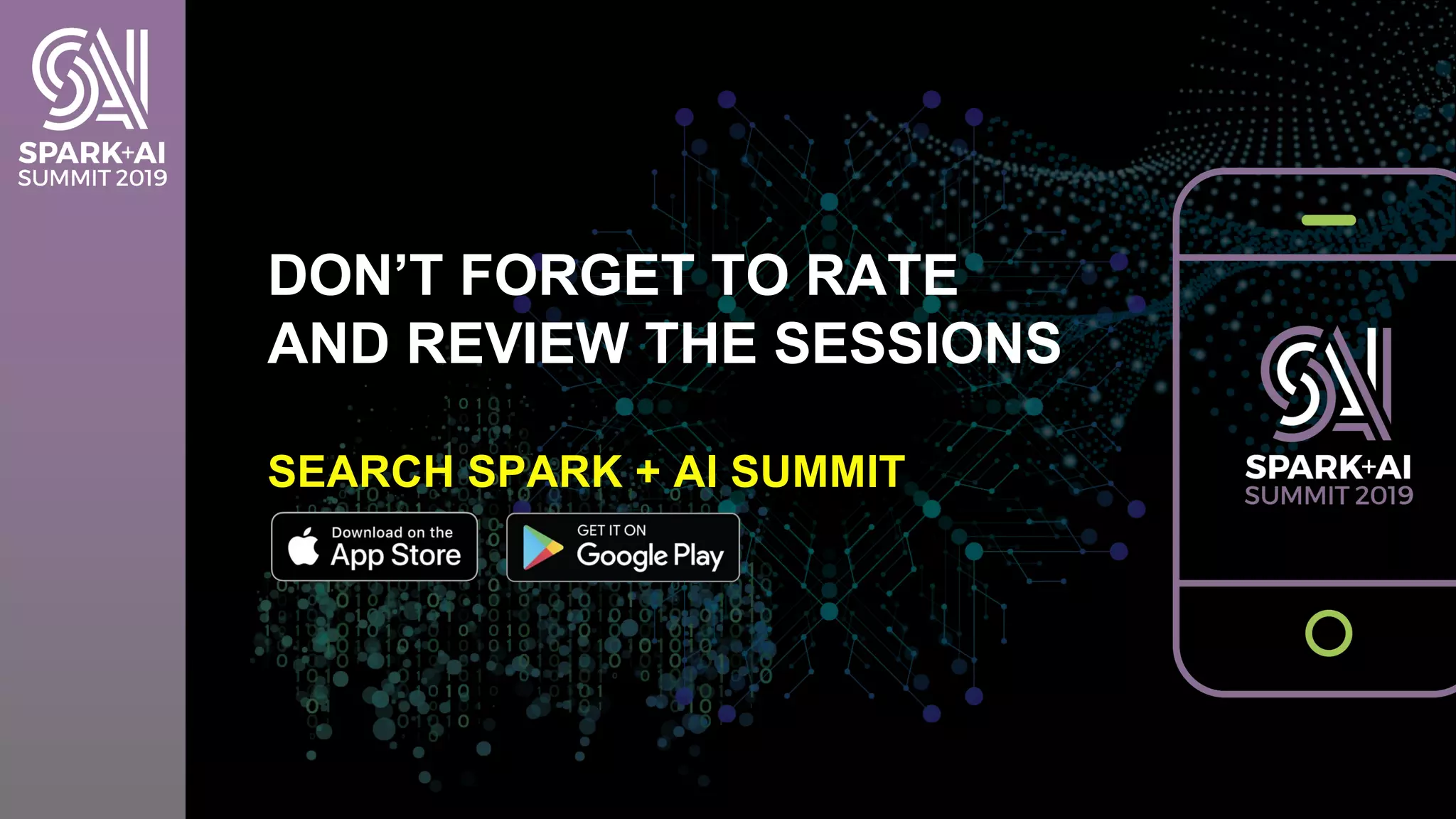DON’T FORGET TO RATE
AND REVIEW THE SESSIONS
SEARCH SPARK + AI SUMMIT
 