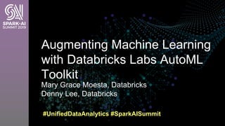 Mary Grace Moesta, Databricks
Denny Lee, Databricks
Augmenting Machine Learning
with Databricks Labs AutoML
Toolkit
#UnifiedDataAnalytics #SparkAISummit
 