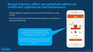 Waste Checker
• Eﬃcient appliances expected to save consumers €100 billion annually
by 2020
• We have found that over 40% ...