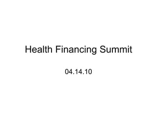 Health Financing Summit 04.14.10 