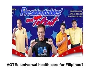 VOTE:  universal health care for Filipinos?   