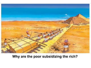 Why are the poor subsidizing the rich?  