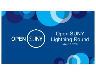 Open SUNY
Lightning Round
March 6, 2019
 
