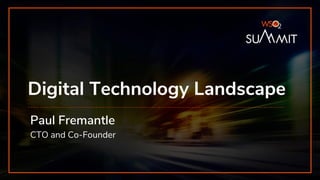 Digital Technology Landscape
Paul Fremantle
CTO and Co-Founder
 