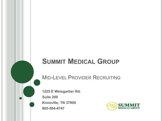 SUMMIT MEDICAL GROUP

MID-LEVEL PROVIDER RECRUITING

1225 E Weisgarber Rd.
Suite 200
Knoxville, TN 37909
865-584-4747
 
