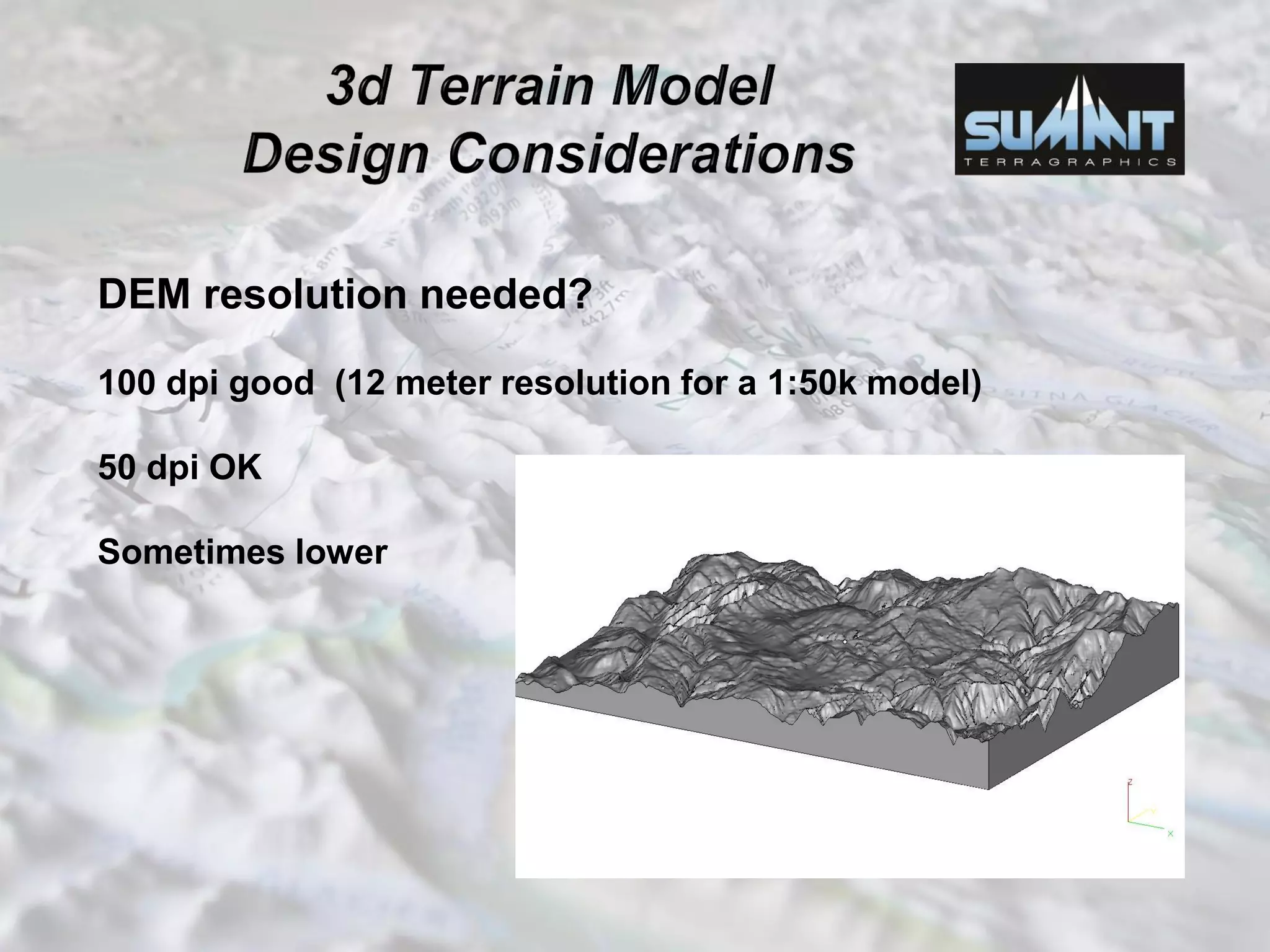DEM resolution needed?
100 dpi good (12 meter resolution for a 1:50k model)
50 dpi OK
Sometimes lower
 
