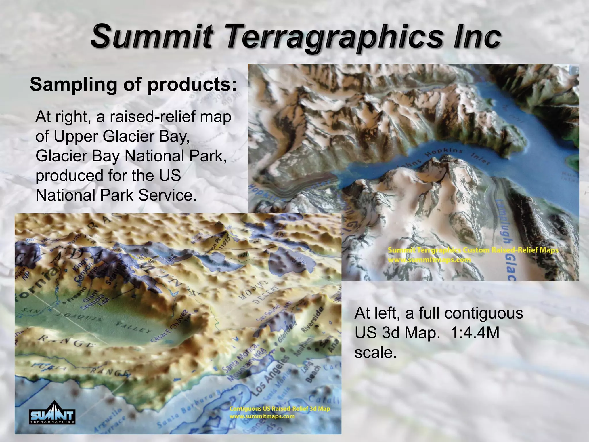 Sampling of products:
At right, a raised-relief map
of Upper Glacier Bay,
Glacier Bay National Park,
produced for the US
National Park Service.
At left, a full contiguous
US 3d Map. 1:4.4M
scale.
 