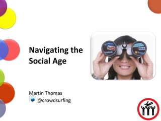 Navigating the Social Age Martin Thomas @crowdsurfing 