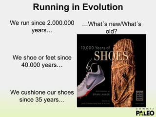 So…
What can 35 years of f***ing
shoes & fitness industry may
do against 2M years of
evolution?
Lee Saxby
 